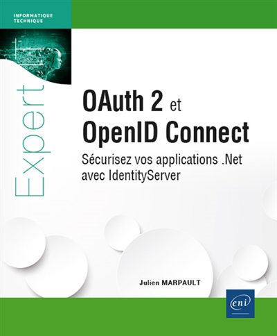 OAuth 2 et OpenID Connect : sécurisez vos applications .Net avec IdentityServer | Marpault, Julien (Auteur)