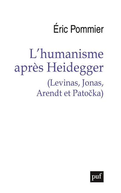 L'humanisme après Heidegger : Levinas, Jonas, Arendt et Patocka | Pommier, Eric (Auteur)
