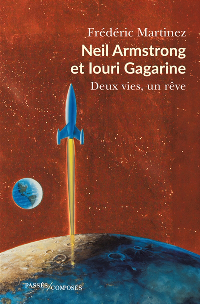 Neil Armstrong et Iouri Gagarine : deux vies, un rêve | Martinez, Frédéric (Auteur)