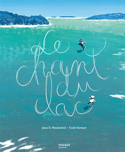 chant du lac (Le) | Pendziwol, Jean (Auteur) | Stewart, Todd (Illustrateur)