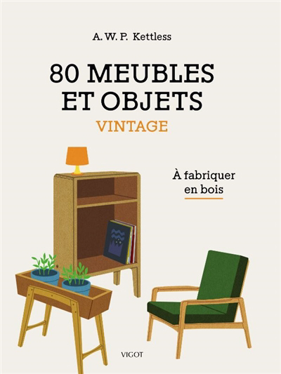 80 meubles et objets vintage : à fabriquer en bois | Kettless, Alonzo William Percy (Auteur)