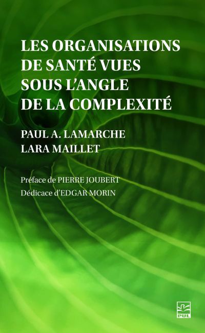 organisations de santé vues sous l’angle de la complexité (Les) | Lamarche, Paul A. (Auteur) | Maillet, Lara (Auteur)