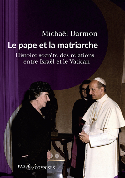 pape et la matriarche : histoire secrète des relations entre Israël et le Vatican (Le) | Darmon, Michaël (Auteur)
