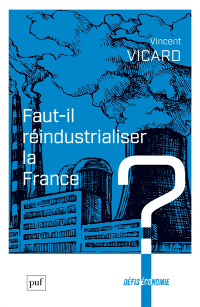 Faut-il réindustrialiser la France ? | Vicard, Vincent (Auteur)
