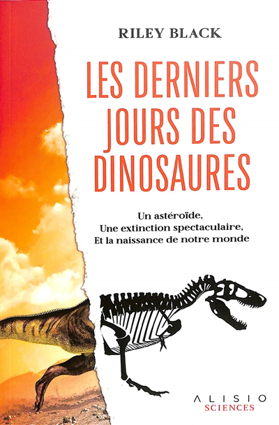 derniers jours des dinosaures : un astéroïde, une extinction spectaculaire, et la naissance de notre monde (Les) | Black, Riley (Auteur)
