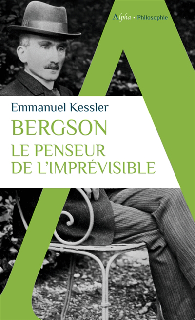 Bergson : le penseur de l'imprévisible | Kessler, Emmanuel (Auteur)