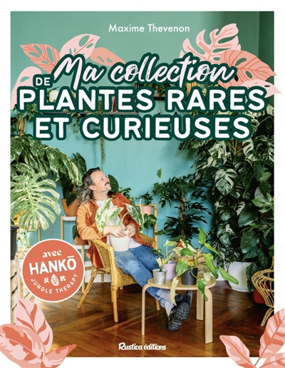 Ma collection de plantes rares et curieuses | Thevenon, Maxime (Auteur)