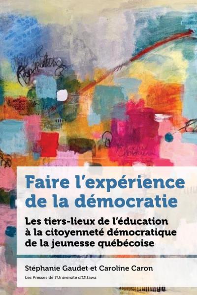 Faire l’expérience de la démocratie : Les tiers lieux de l’éducation à la citoyenneté des jeunes au Québec | 