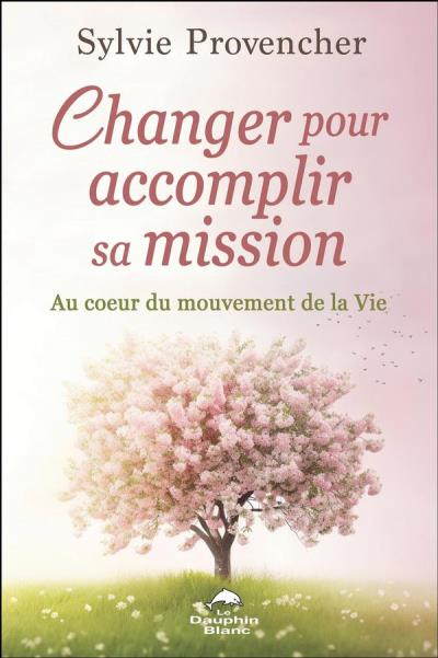 Changer pour accomplir sa mission : Au coeur du mouvement de la Vie | Provencher, Sylvie