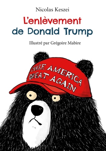 enlèvement de Donald Trump (L') | Keszei, Nicolas (Auteur) | Mabire, Grégoire (Illustrateur)