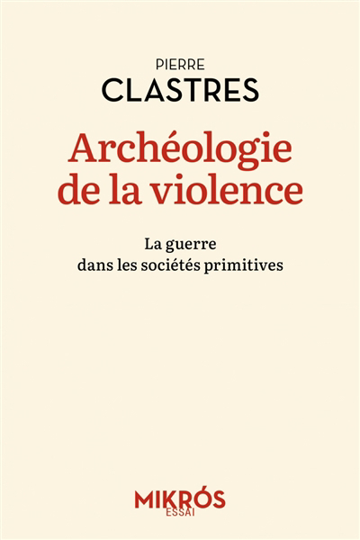 Archéologie de la violence : la guerre dans les sociétés primitives | Clastres, Pierre (Auteur)