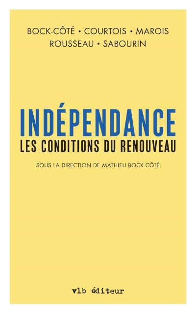 Indépendance | Bock-Côté, Mathieu | Rousseau, Guillaume | Courtois, Charles-Philippe | Marois, Guillaume | Sabourin, Patrick