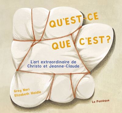 Qu'est-ce que c'est? : L'art extraordinaire de Christo et Jeanne-Claude | Neri, Greg (Auteur) | Haidle, Elizabeth (Illustrateur)
