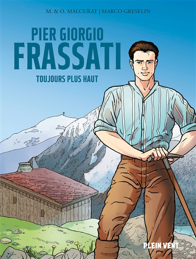 Pier Giorgio Frassati : toujours plus haut | Malcurat, Marie (Auteur) | Malcurat, Olivier (Auteur) | Greselin, Marco (Illustrateur)