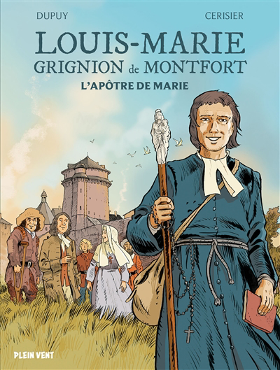 Louis-Marie Grignion de Montfort : l'apôtre de Marie | Dupuy, Coline (Auteur) | Cerisier, Emmanuel (Illustrateur)