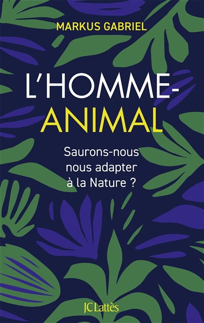 L'homme-animal : saurons-nous nous adapter à la nature ? | Gabriel, Markus (Auteur)
