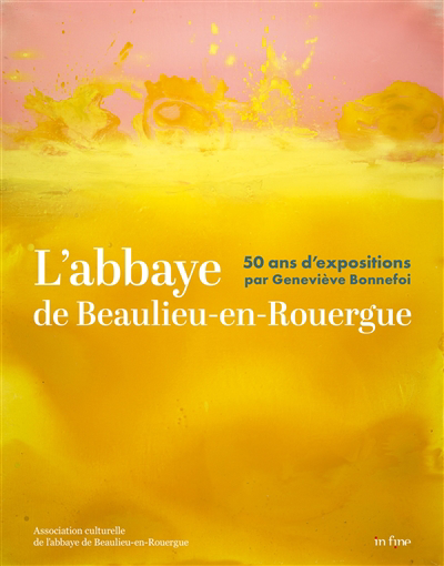 Abbaye de Beaulieu-en-Rouergue : 50 ans d'expositions par Geneviève Bonnefoi (L') | 