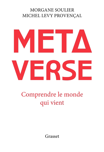 Metaverse : comprendre le monde qui vient | Soulier, Morgane (Auteur) | Lévy-Provençal, Michel (Auteur)