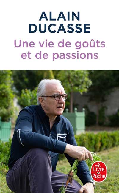 Une vie de goûts et de passions | Ducasse, Alain (Auteur)