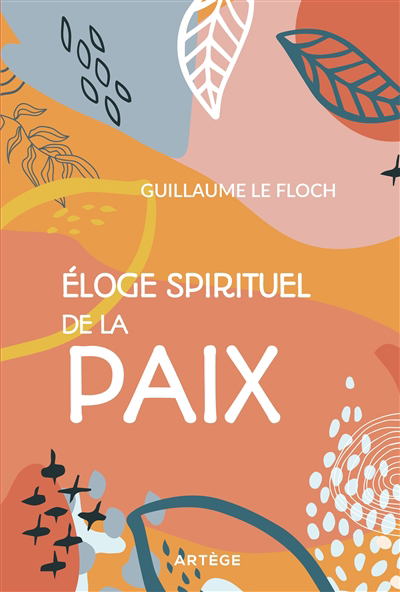 Eloge spirituel de la paix | Le Floch, Guillaume (Auteur)