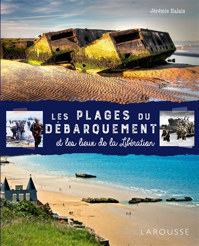 Plages du Débarquement et les lieux de la Libération (Les) | Halais, Jérémie (Auteur)