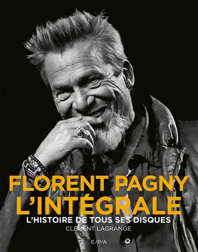 Florent Pagny, l'intégrale : l'histoire de tous ses disques | Lagrange, Clément (Auteur)