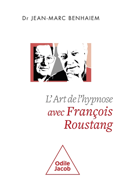 Art de l'hypnose avec François Roustang (L') | Benhaiem, Jean-Marc (Auteur) | Roustang, François (Auteur)