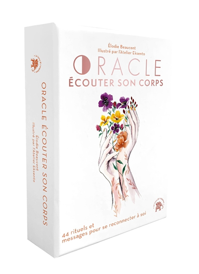 Oracle écouter son corps : 44 rituels et messages pour se reconnecter à soi | Beaucent, Elodie (Auteur)