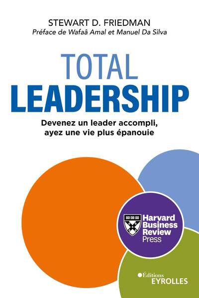 Total leadership : devenez un leader accompli, ayez une vie plus épanouie | Friedman, Stewart D. (Auteur)