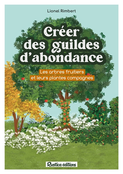 Créer des guildes d'abondance : les arbres fruitiers et leurs plantes compagnes | Rimbert, Lionel (Auteur)