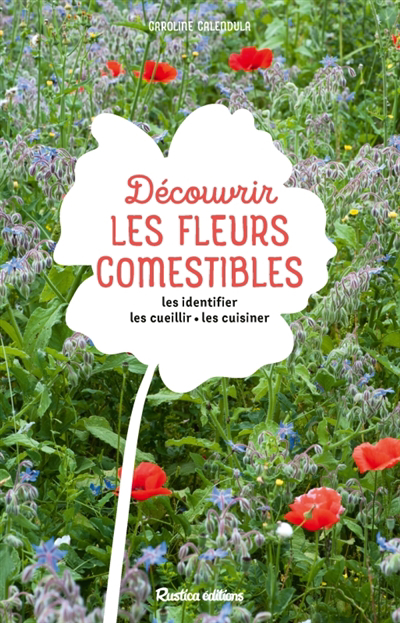 Découvrir les fleurs comestibles : les identifier, les cueillir, les cuisiner | Calendula, Caroline (Auteur)