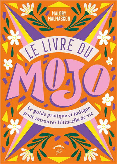 livre du mojo : le guide pratique et ludique pour retrouver l'étincelle de vie (Le) | Malmasson, Malory (Auteur)