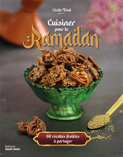 Cuisiner pour le ramadan : 60 recettes festives à partager | Tréal, Cécile (Auteur)