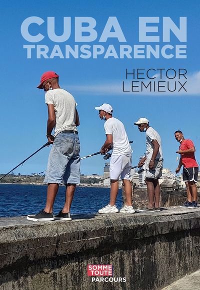 Cuba en transparence | Lemieux, Hector (Auteur)