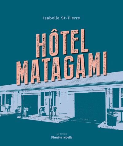 Hôtel Matagami | St-Pierre, Isabelle (Auteur)