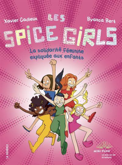 Spice Girls : La solidarité féminine expliquée aux enfants (Les) | Bert, Byanca (Illustrateur) | Cadieux, Xavier (Auteur)