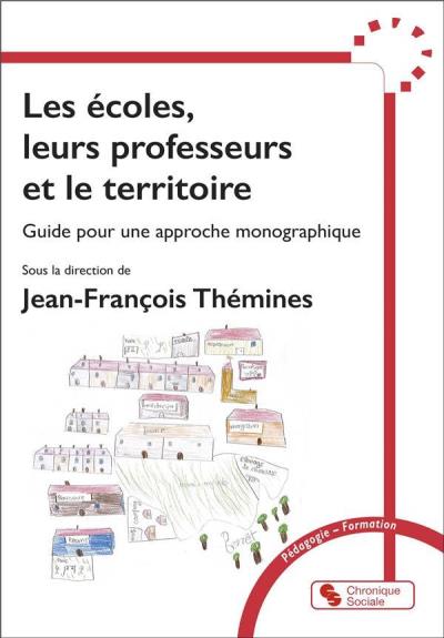 écoles, leurs professeurs et le territoire : guide pour une approche monographique (Les) | 
