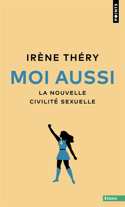 Moi aussi : la nouvelle civilité sexuelle | Théry, Irène (Auteur)