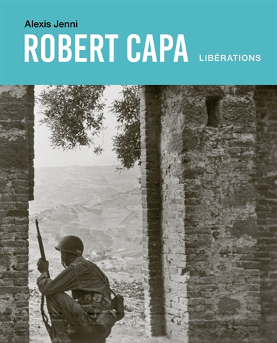 Robert Capa : libérations | Jenni, Alexis (Auteur)