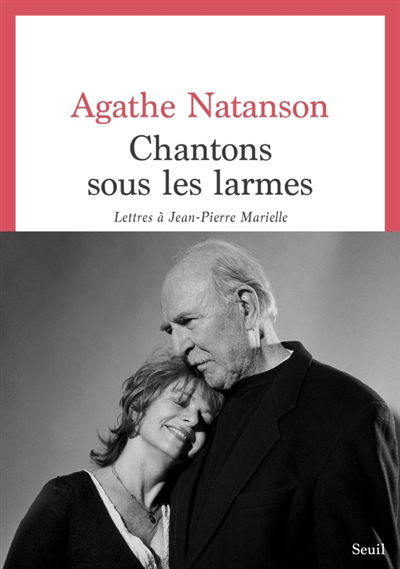Chantons sous les larmes : lettres à Jean-Pierre Marielle | Natanson, Agathe (Auteur)
