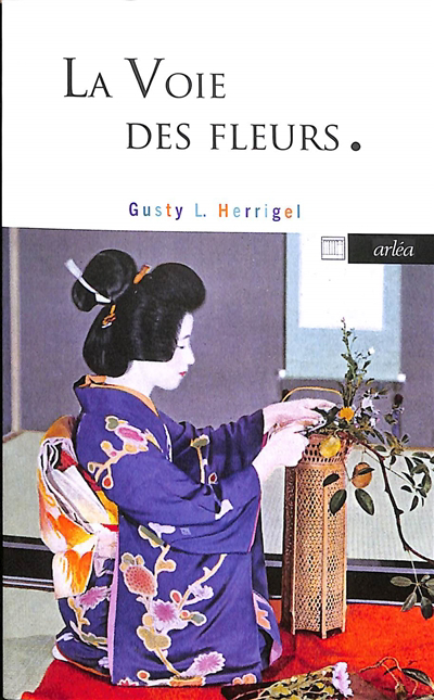 voie des fleurs : le zen dans l'art japonais des compositions florales (La) | Herrigel, Gusty Luise (Auteur)