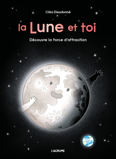 Lune et toi : découvre la force d'attraction (La) | Dieudonné, Cléa (Auteur)