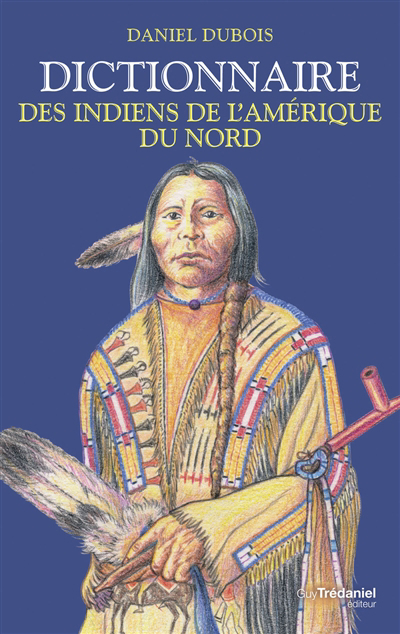 Dictionnaire des Indiens de l'Amérique du Nord | Dubois, Daniel (Auteur)