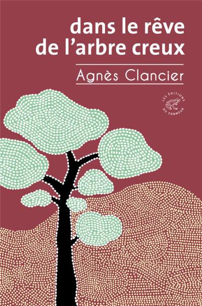 Dans le rêve de l'arbre creux | Clancier, Agnès (Auteur)