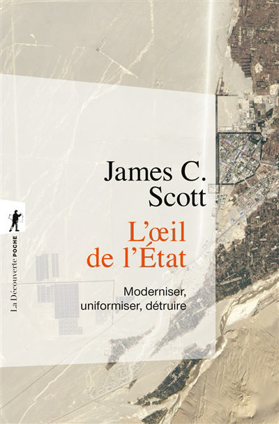L'oeil de l'Etat : moderniser, uniformiser, détruire | Scott, James C. (Auteur)