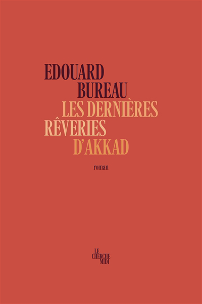 dernières rêveries d'Akkad (Les) | Bureau, Edouard