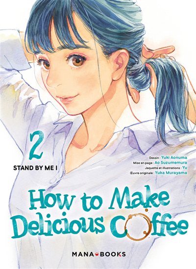 How to make delicious coffee T.2 - Stand by me | Murayama, Yuka (Auteur) | Aonuma, Yuki (Illustrateur) | Yu (Illustrateur)