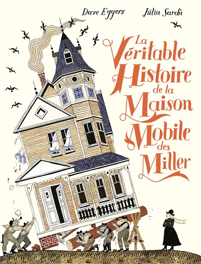 Véritable histoire de la maison mobile des Miller (La) | Eggers, Dave (Auteur) | Sarda, Julia (Illustrateur)