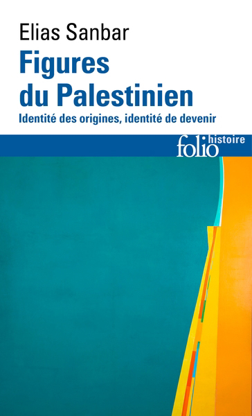 Figures du Palestinien : identité des origines, identité de devenir | Sanbar, Elias (Auteur)