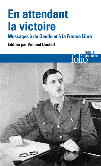 En attendant la victoire : messages à De Gaulle et à la France libre | Duclert, Vincent (Auteur)